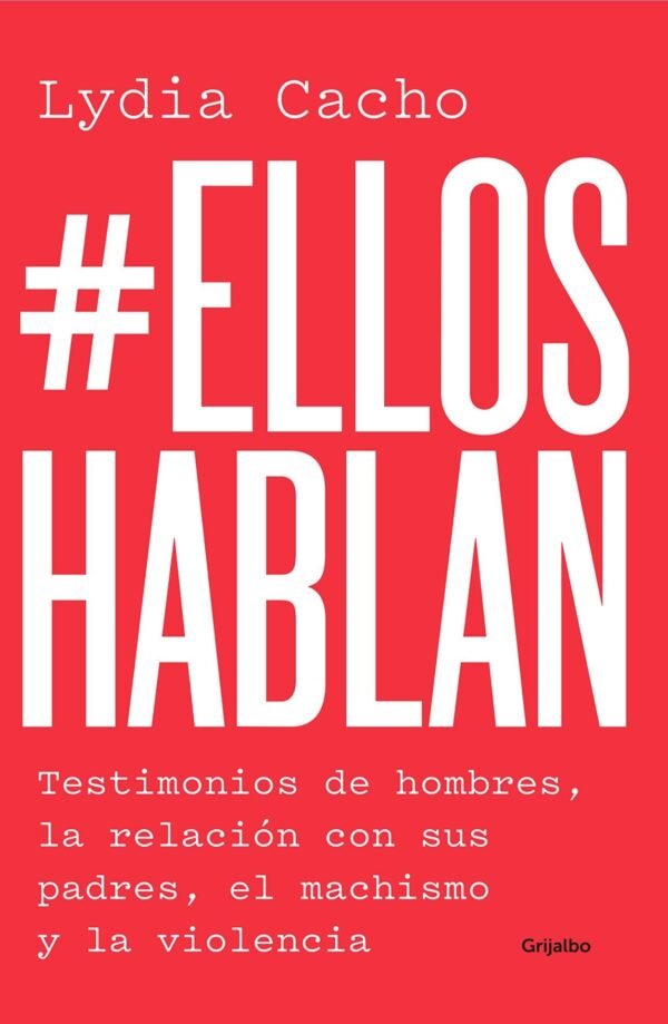 #Elloshablan: Testimonios de Hombres, la Relación con Sus Padres, El Machismo y la Violencia de Lydia Cacho