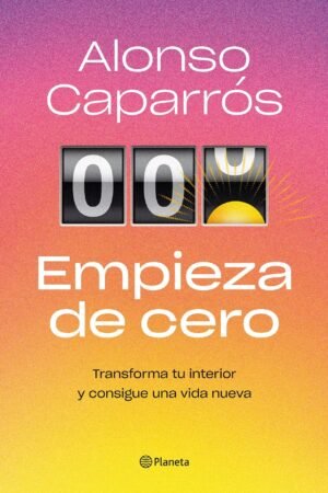 Empieza de cero: Transforma tu interior y consigue una vida nueva de