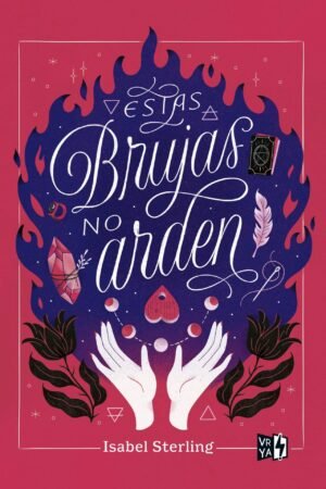 Estas brujas 1. Estas brujas no arden de Isabel Sterling