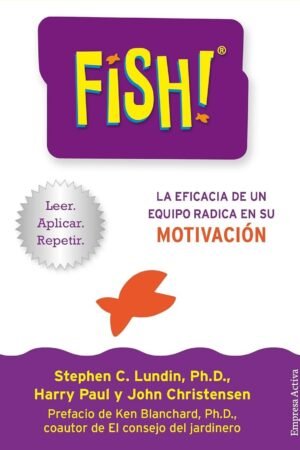 Fish! La eficacia de un equipo radica en su motivación de Stephen C. Lundin