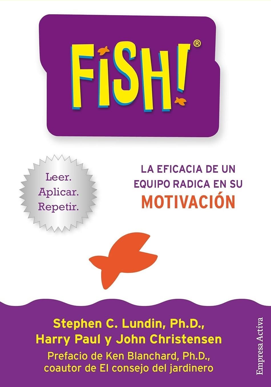 Fish! La eficacia de un equipo radica en su motivación de Stephen C. Lundin 1 Fish! La eficacia de un equipo radica en su motivación de Stephen C. Lundin