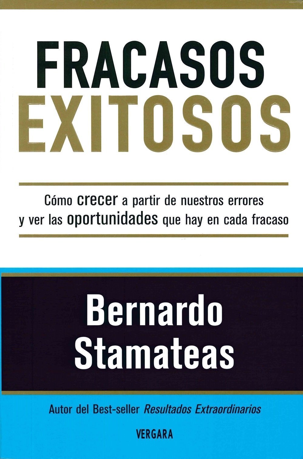Fracasos exitosos: Cómo crecer a partir de nuestros errores y ver las oportunidades que hay en cada fracaso de Bernardo Stamateas 1 Fracasos exitosos: Cómo crecer a partir de nuestros errores y ver las oportunidades que hay en cada fracaso de Bernardo Stamateas
