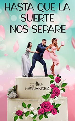 Hasta que la suerte nos separe de Alma Fernández 1 Hasta que la suerte nos separe de Alma Fernández
