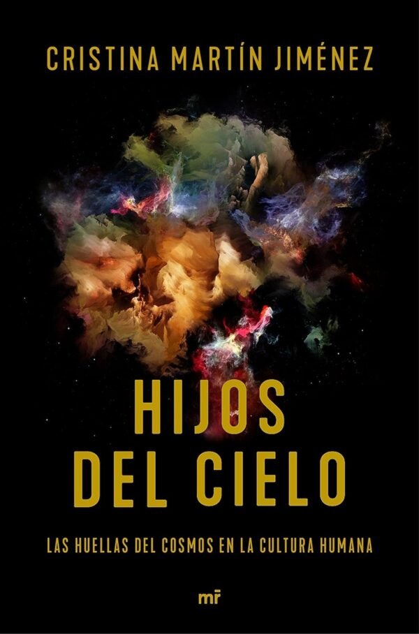 Hijos del Cielo: Las huellas del Cosmo en la cultura humana de Cristina Martín Jiménez