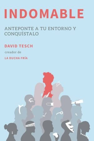 Indomable: Anteponte a tu entorno y conquístalo de David Tesch