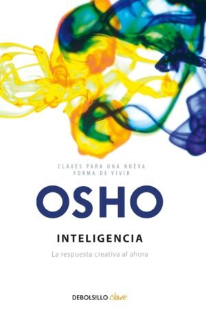 Inteligencia: La respuesta creativa al ahora de vivir de Osho