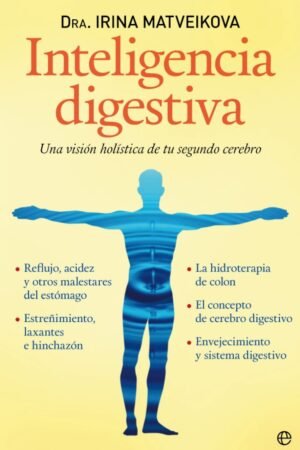 Inteligencia digestiva: Una vision holistica de tu segundo cerebro de Irina Matveikova
