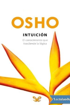 Intuición: El conocimiento que trasciende la lógica de Osho
