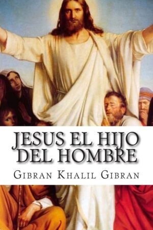 Jesús, el hijo del hombre de Gibran Khalil Gibran