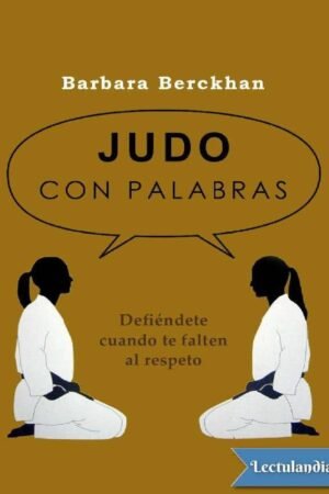 Judo con palabras: Defiendete cuando te falten al respeto de Barbara Berchkan