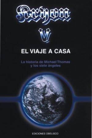 Kryon 5. El Viaje a Casa: La historia de Michael Thomas y los siete ángeles de Lee Carroll