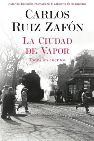 La Ciudad de Vapor de Carlos Ruiz Zafón