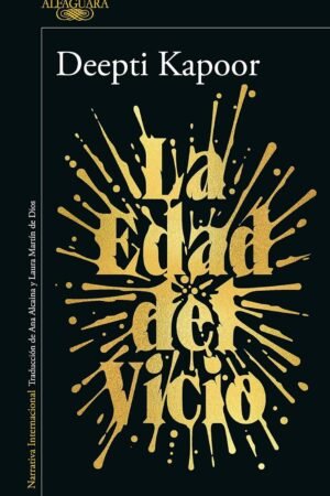 La Edad del Vicio de Deepti Kapoor