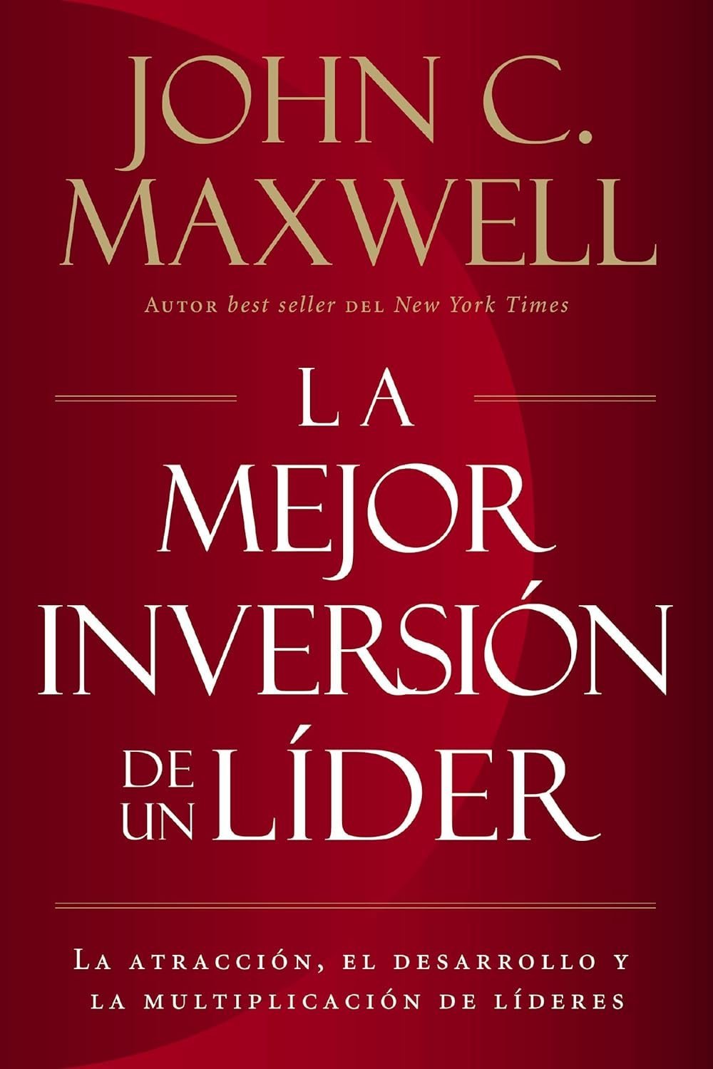 La Mejor Inversión de un Líder: La Atracción, el Desarrollo y la Multiplicación de Líderes de 1 La Mejor Inversión de un Líder: La Atracción, el Desarrollo y la Multiplicación de Líderes de