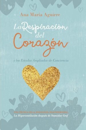 La Respiración del Corazón y los estados ampliados de conciencia de Ana María Aguirre