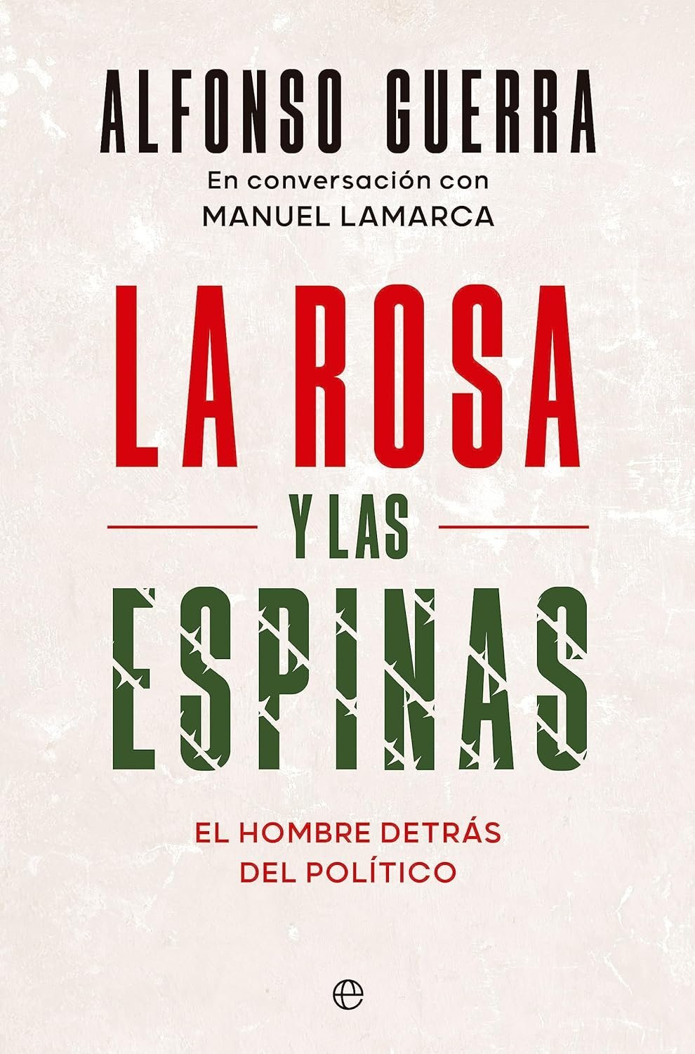 La Rosa y Las Espinas de Alfonso Guerra 1 La Rosa y Las Espinas de Alfonso Guerra