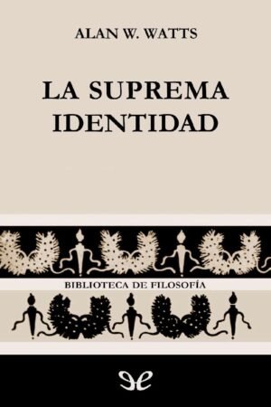La Suprema Identidad. Una nueva y reveladora aproximación a la espiritualidad oriental de Alan Watts