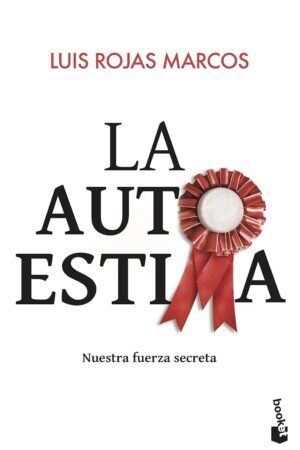 La autoestima: Nuestra furza secreta de Luis Rojas Marcos