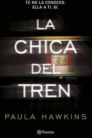 La chica del tren: Tú no la conoces, ella a ti, sí de Paula Hawkins
