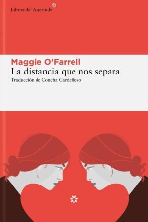 La distancia que nos separa de Maggie O'Farrell
