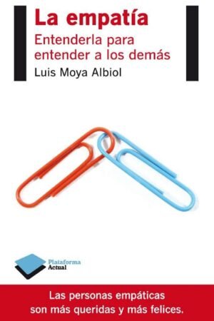 La empatía: Entenderla para entender a los demás de Luis Moya Albiol