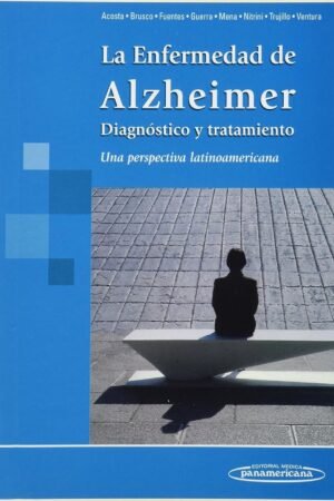 La enfermedad de alzheimer, diagnóstico y tratamiento: Una perspectiva latinoamericana de Daisy Acosta