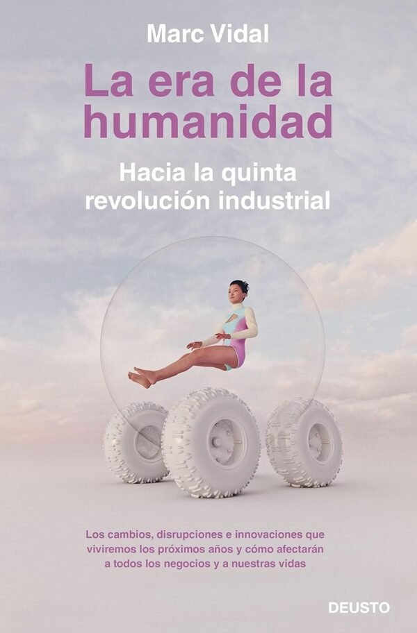 La era de la humanidad: Hacia la quinta revolución industrial de Marc Vidal