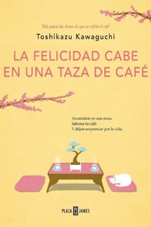 La felicidad cabe en una taza de café de Toshikazu Kawaguchi