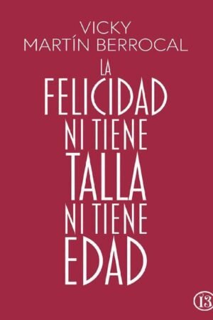 La felicidad ni tiene talla ni tiene edad de Vicky Martín Berrocal