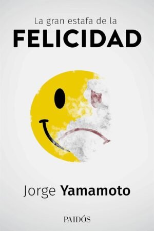 La gran estafa de la felicidad de Jorge Yamamoto