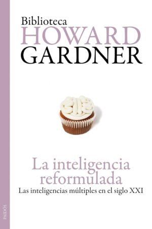 La inteligencia reformulada: Las inteligencias múltiples en el siglo XXI de Howard Gardner