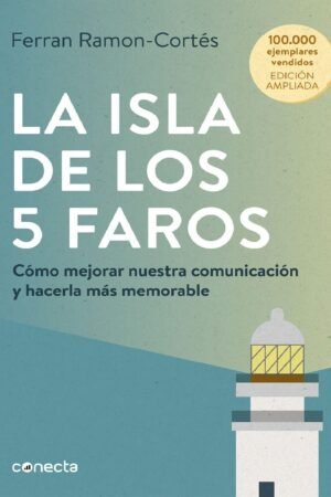 La isla de los 5 faros: Cómo mejorar nuestra comunicación y hacerla más memorable de  Ferran Ramon-Cortés
