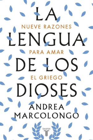 La lengua de los dioses: Nueve razones para amar el griego de Andrea Marcolongo