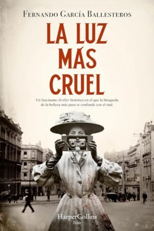 La luz más cruel: Un fascinante thriller histórico en el que la búsqueda de la belleza más pura se confunde con el mal de Fernando García Ballesteros