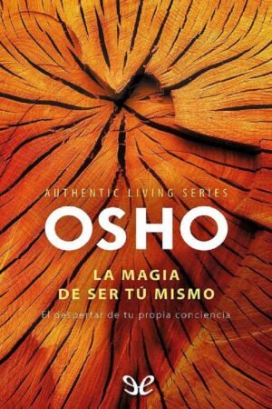 La magia de ser tú mismo: El despertar de tu propia conciencia de Osho