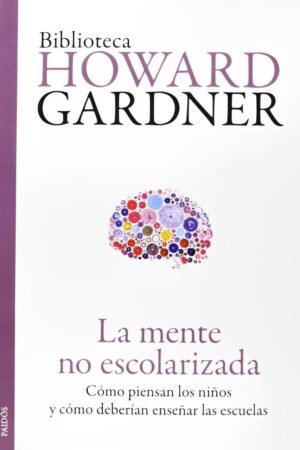 La mente no escolarizada de Howard Gardner