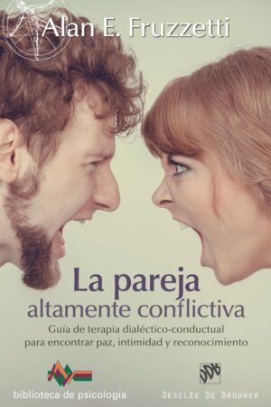 La pareja altamente conflictiva. Guía de terapia dialéctico-conductual para encontrar paz, intimidad y econocimiento de Alan E. Fruzzetti