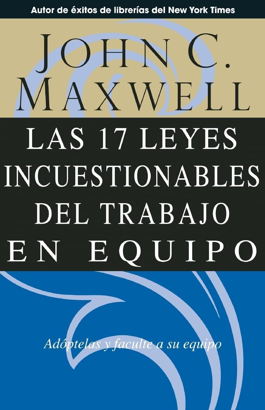 Las 17 leyes incuestionables del trabajo en equipo de John C. Maxwell 1 Las 17 leyes incuestionables del trabajo en equipo de John C. Maxwell