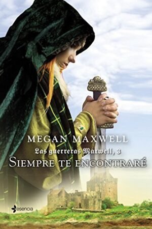 Las Guerreras 3. Siempre te encontraré de Megan Maxwell