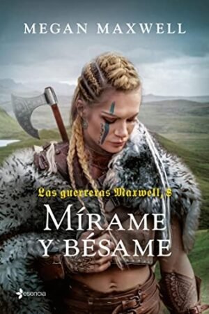 Las Guerreras Maxwell 8. Mírame y bésame de Megan Maxwell