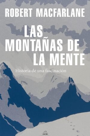 Las Montañas de la Mente: Historia de una fascinación de Robert Macfarlane