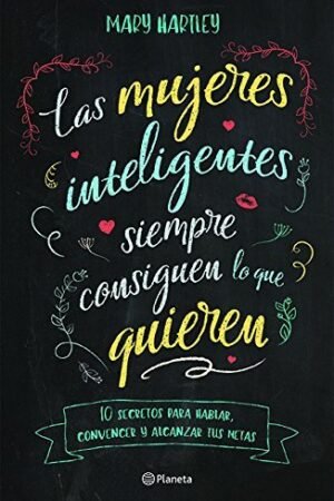 Las mujeres inteligentes siempre consiguen lo que quieren de Mary Hartley