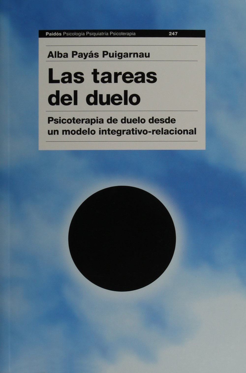 Las tareas del duelo: Psicoterapia de duelo desde un modelo integrativo-relacional de Alba Payàs Puigarnau 1 Las tareas del duelo: Psicoterapia de duelo desde un modelo integrativo-relacional de Alba Payàs Puigarnau