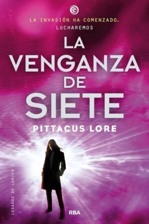 Legados de Lorien 5: La venganza de siete de Pittacus Lore