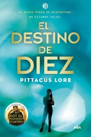 Legados de Lorien 6: El destino de Diez de Pittacus Lore
