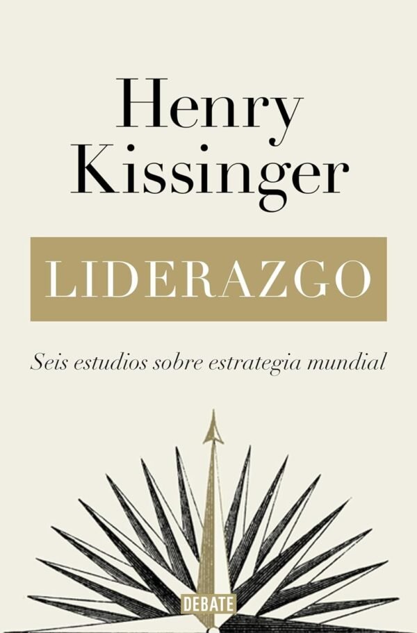 Liderazgo: Seis estudios sobre estrategia mundial de Henry Kissinger