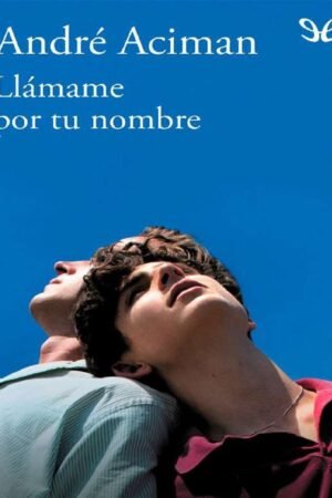 Llámame por tu nombre de André Aciman