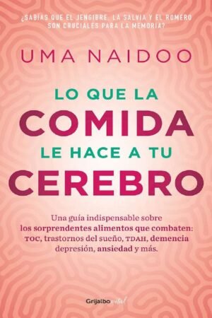 Lo que la comida hace a tu cerebro de Uma Naidoo