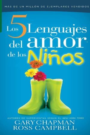Los 5 lenguajes del amor de los niños: El Secreto para amar a los niños de manera eficaz de Gary Chapman
