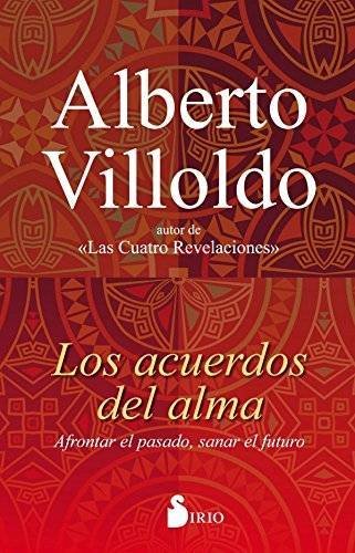 Los acuerdos del alma de Alberto Villoldo 1 Los acuerdos del alma de Alberto Villoldo